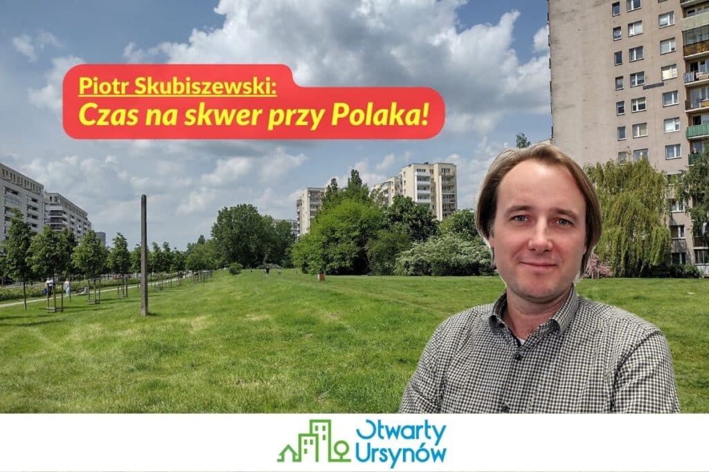 Piotr Skubiszewski: Czas na skwer przy ul. Polaka! [interpelacja]
